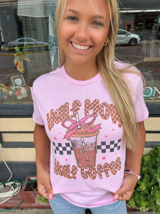 “Half Mom Half Coffee” Tee